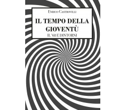 Il tempo della gioventù - Il ’68 e dintorni	 di Castrovilli Enrico,  2020,  Lib.