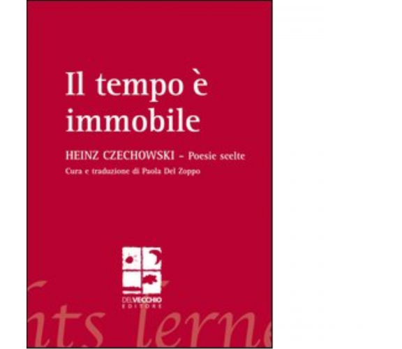 Il tempo è immobile di Heinz Czechowski - Del Vecchio editore, 2012