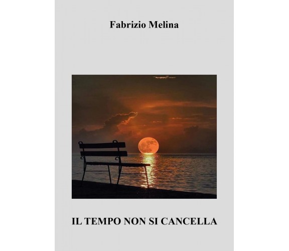 Il tempo non si cancella di Fabrizio Melina,  2021,  Youcanprint