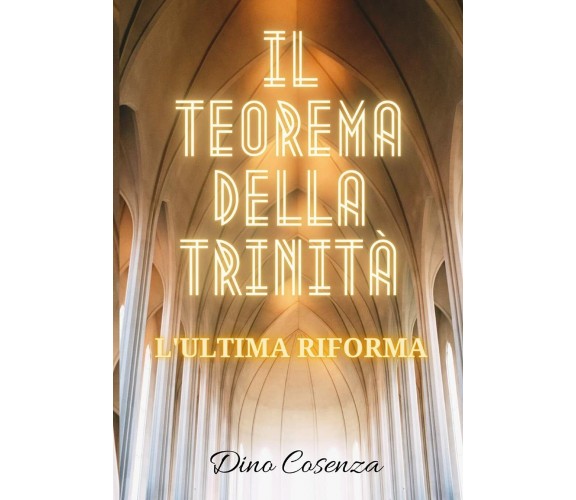 Il teorema della Trinità L’ultima riforma di Dino Cosenza,  2021,  Indipendently