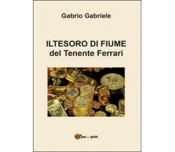 Il tesoro di Fiume del Tenente Ferrari	 di Gabriele Gabrio,  2016,  Youcanprint