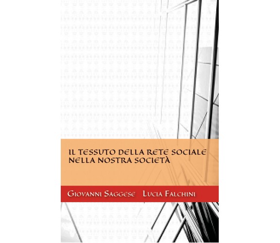 Il tessuto della rete sociale nella nostra società - Saggese, Falchini,  2018,  