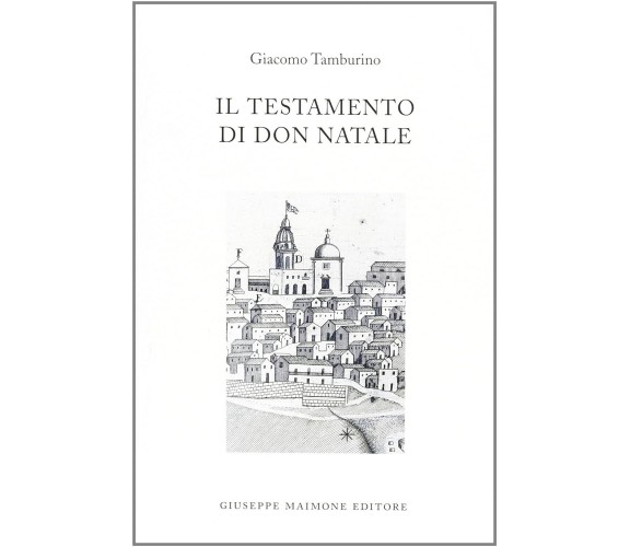 Il testamento di don Natale di Giacomo Tamburino,  2001,  Maimone Editore