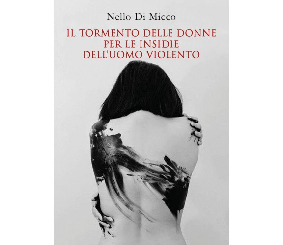 Il tormento delle donne per le insidie dell’uomo violento di Nello Di Micco,  20