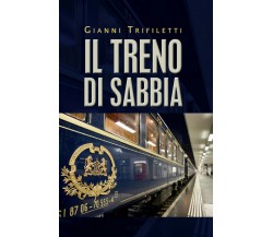 Il treno di sabbia	 di Gianni Trifiletti,  2020,  Youcanprint