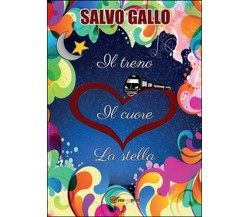 Il treno, il cuore, la stella	 di Salvo Gallo,  2015,  Youcanprint