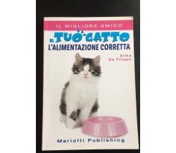 Il tuo gatto l’alimentazione corretta	- Erika De Filippo,  2016,  Mariotti - P