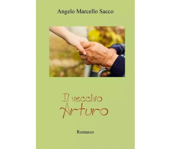 Il vecchio Arturo di Angelo Marcello Sacco, 2022, Youcanprint