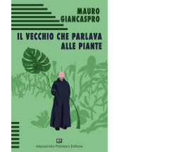 Il vecchio che parlava alle piante di Mauro Giancaspro,  2019,  Alessandro Polid