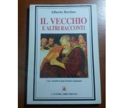 Il vecchio e altri racconti -Alberto Bertino - Libri Firenze - 1996 - M