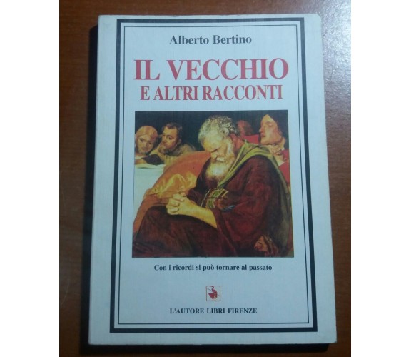 Il vecchio e altri racconti -Alberto Bertino - Libri Firenze - 1996 - M