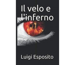 Il velo e l'inferno - Luigi Esposito - Independently published, 2020