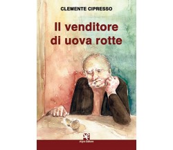 Il venditore di uova rotte	 di Clemente Cipresso,  Algra Editore