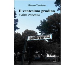 Il ventesimo gradino e altri racconti	 di Mimmo Trombino,  2015,  Youcanprint