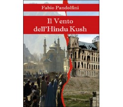 Il vento dell’Hindu Kush	 di Fabio Pandolfini,  2016,  Youcanprint