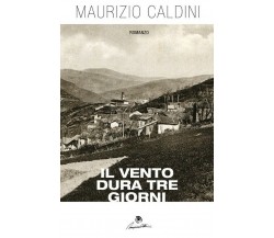 Il vento dura tre giorni	 di Maurizio Caldini,  2018,  Youcanprint