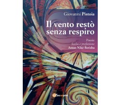 Il vento restò senza respiro di Giovanni Pistoia,  2016,  Youcanprint