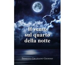 Il vento sul quarto della notte di Ernesto Graziano Gioioso,  2021,  Youcanprin