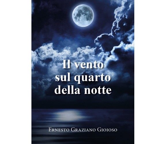 Il vento sul quarto della notte di Ernesto Graziano Gioioso,  2021,  Youcanprin