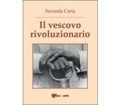 Il vescovo rivoluzionario	 di Seconda Carta,  2016,  Youcanprint