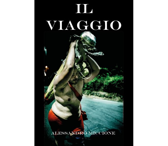 Il viaggio - Alessandro Miccione,  2017,  Youcanprint - P