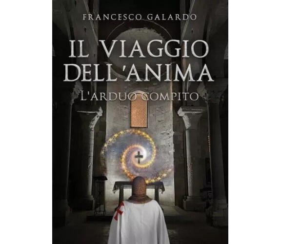 Il viaggio dell’anima. L’arduo compito di Francesco Galardo, 2023, Youcanprin