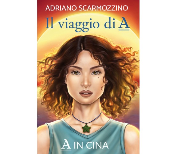 Il viaggio di A - Libro settimo - A in Cina di Adriano Scarmozzino,  2021,  Youc