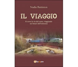 Il viaggio	 di Nadia Battiston,  2016,  Youcanprint