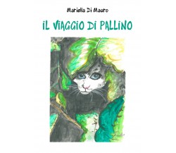 Il viaggio di Pallino - Mariella Di Mauro,  2019,  Youcanprint