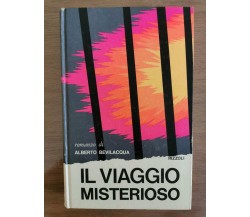 Il viaggio misterioso - A. Bevilacqua - Rizzoli - 1972 - AR