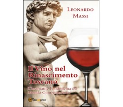 Il vino nel rinascimento toscano	 di Leonardo Massi,  2015,  Youcanprint