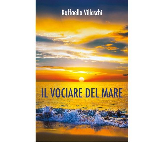 Il vociare del mare,  di Raffaella Villaschi,  2017,  Youcanprint