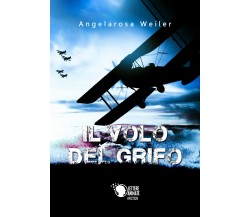 Il volo del grifo	 di Angelarosa Weiler,  2018,  Lettere Animate Editore