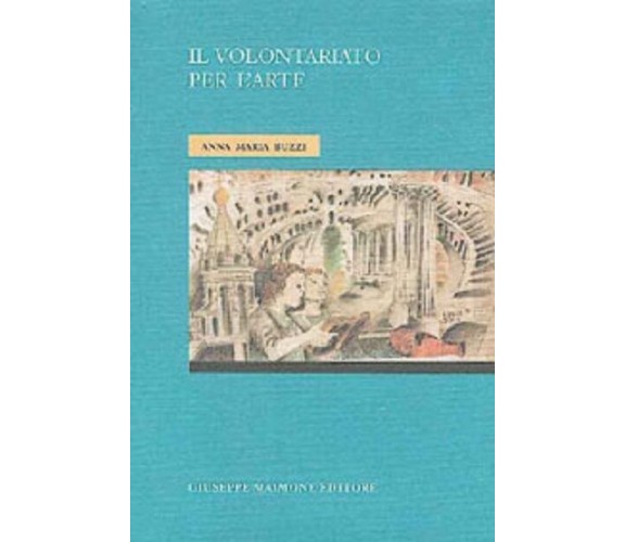 Il volontariato per l'arte - Buzzi Anna M. - Maimone editore