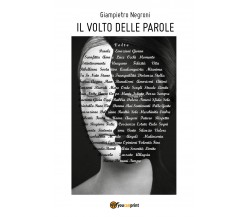 Il volto delle parole di Giampietro Negroni,  2017,  Youcanprint