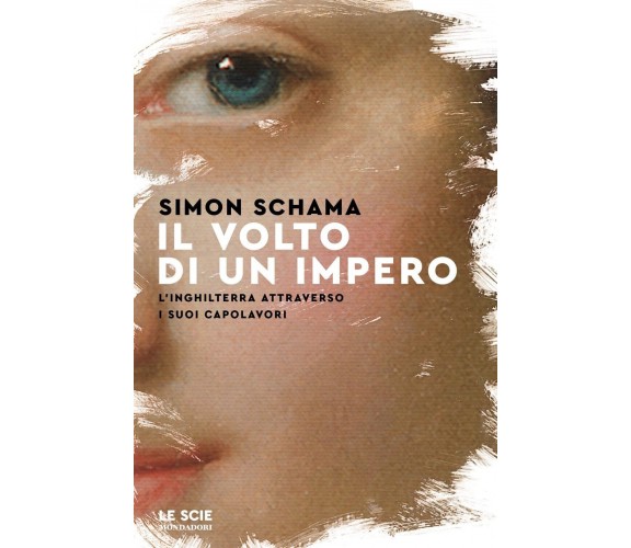 Il volto di un impero. L'Inghilterra attraverso i suoi capolavori - Simon Schama