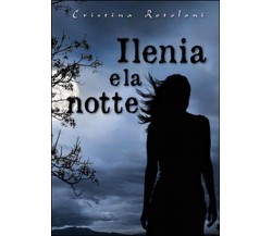 Ilenia e la notte	 di Cristina Rotoloni,  2016,  Youcanprint