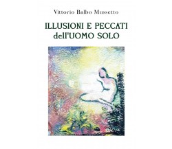 Illusioni e peccati dell’uomo solo di Vittorio Balbo Mussetto,  2021,  Youcanpri