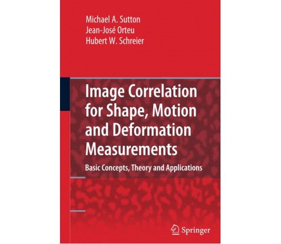 Image Correlation for Shape, Motion and Deformation Measurements - Springer,2010