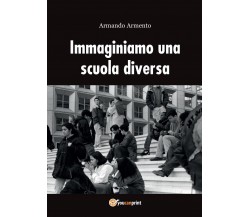 Immaginiamo una scuola diversa, Armando Armento,  2016,  Youcanprint