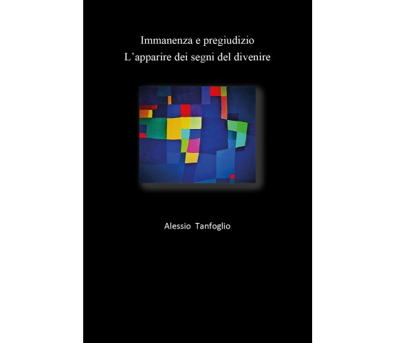 Immanenza e pregiudizio. L’apparire dei segni del divenire di Alessio Tanfoglio,