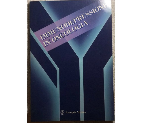 Immunodepressione in oncologia di Aa.vv.,  1991,  Excerpta Medica