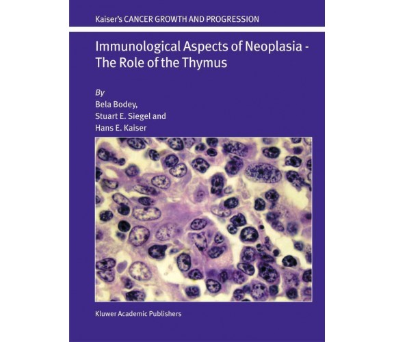 Immunological Aspects of Neoplasia - Bela Bodey, Hans E. Kaiser - Springer, 2013