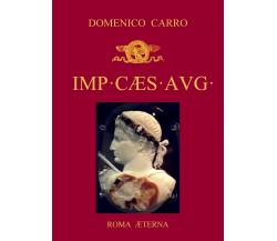 Imp. CÆS. AVG.	 di Domenico Carro,  2017,  Youcanprint