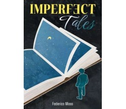 Imperfect Tales di Federico Moss, 2023, Youcanprint