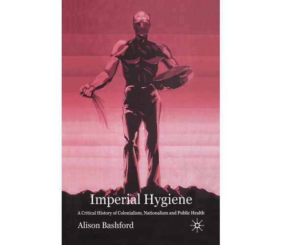 Imperial Hygiene - A. Bashford - palgrave, 2014