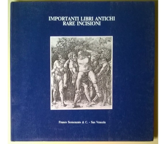 Importanti libri antichi Rare incisioni - F Semenzato & C.-Sas Venezia, 1985 - L