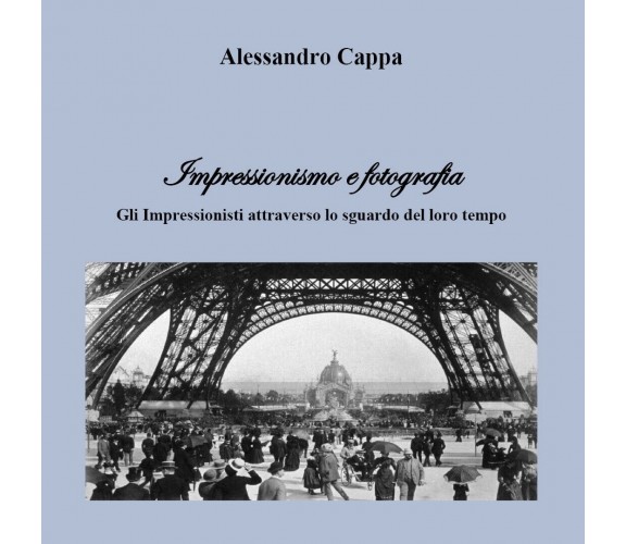 Impressionismo e fotografia. Gli Impressionisti attraverso lo sguardo del loro..