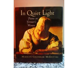  In Quiet Light Poems on Vermeer’s Women	 di Mcentyre,  2000,  -F