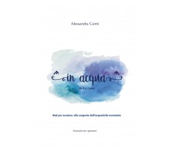 In acqua da 0 a 3 anni - Alessandra Caimi,  2020,  Youcanprint